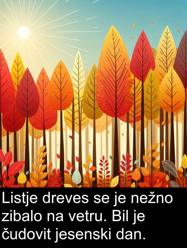 jesenski: Listje dreves se je nežno zibalo na vetru. Bil je čudovit jesenski dan.
