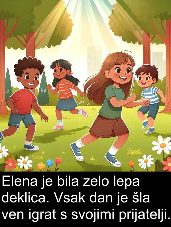 šla: Elena je bila zelo lepa deklica. Vsak dan je šla ven igrat s svojimi prijatelji.