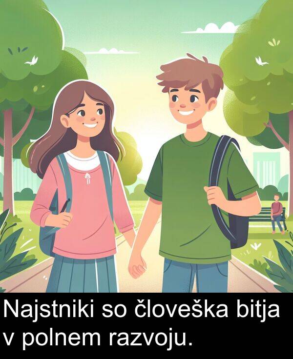 bitja: Najstniki so človeška bitja v polnem razvoju.