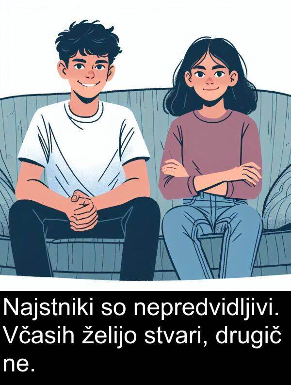 ne: Najstniki so nepredvidljivi. Včasih želijo stvari, drugič ne.