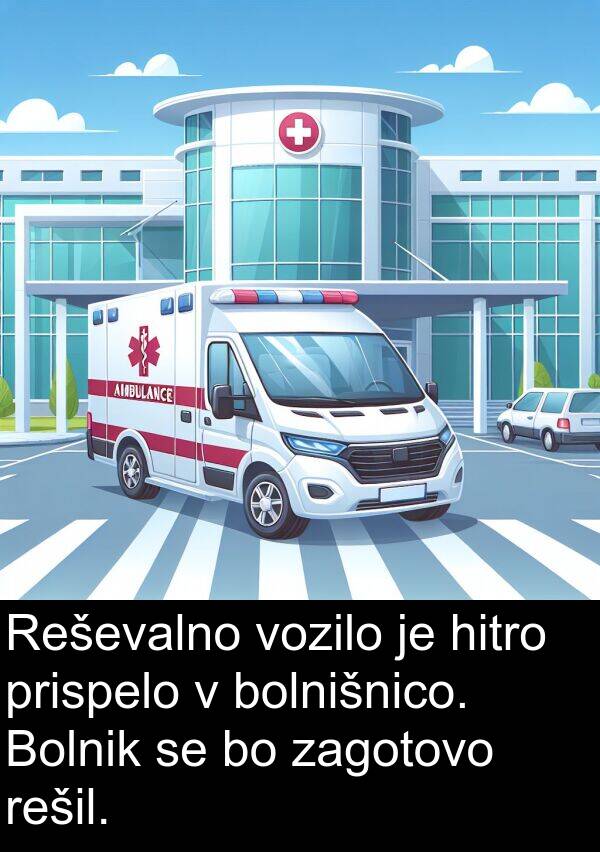 zagotovo: Reševalno vozilo je hitro prispelo v bolnišnico. Bolnik se bo zagotovo rešil.