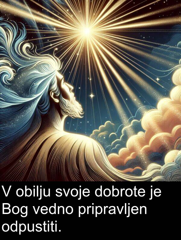 obilju: V obilju svoje dobrote je Bog vedno pripravljen odpustiti.