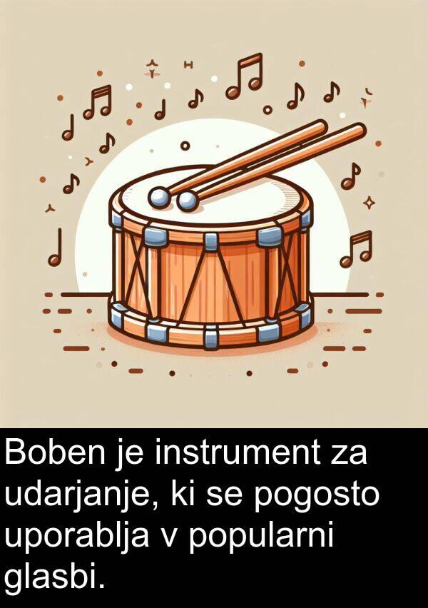 glasbi: Boben je instrument za udarjanje, ki se pogosto uporablja v popularni glasbi.