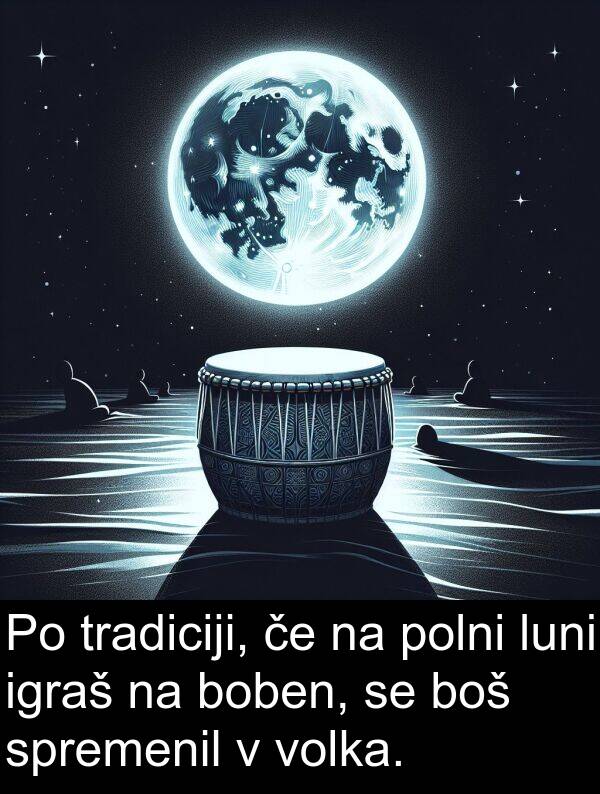 boš: Po tradiciji, če na polni luni igraš na boben, se boš spremenil v volka.