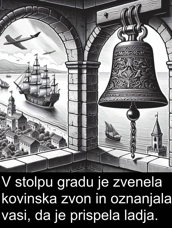 ladja: V stolpu gradu je zvenela kovinska zvon in oznanjala vasi, da je prispela ladja.