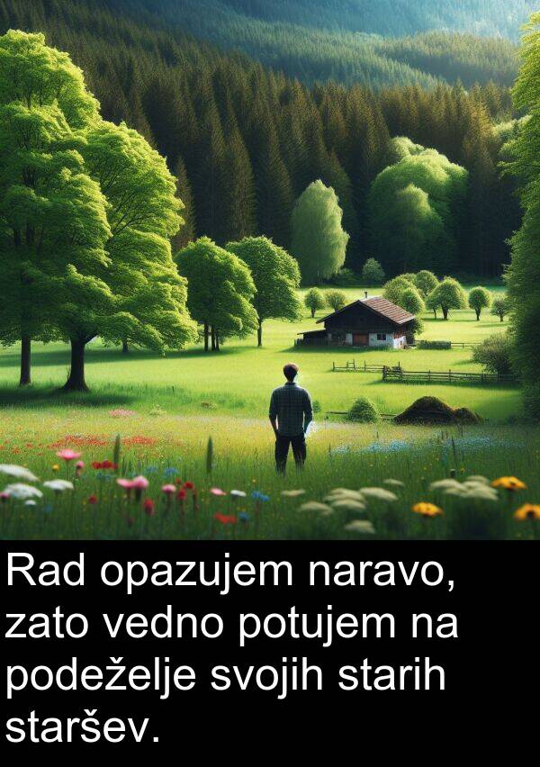 naravo: Rad opazujem naravo, zato vedno potujem na podeželje svojih starih staršev.