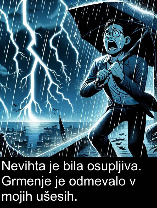 mojih: Nevihta je bila osupljiva. Grmenje je odmevalo v mojih ušesih.