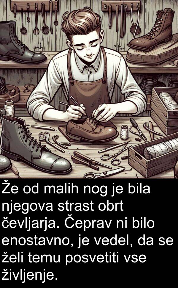malih: Že od malih nog je bila njegova strast obrt čevljarja. Čeprav ni bilo enostavno, je vedel, da se želi temu posvetiti vse življenje.