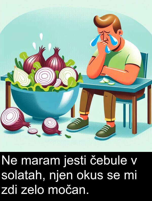 jesti: Ne maram jesti čebule v solatah, njen okus se mi zdi zelo močan.