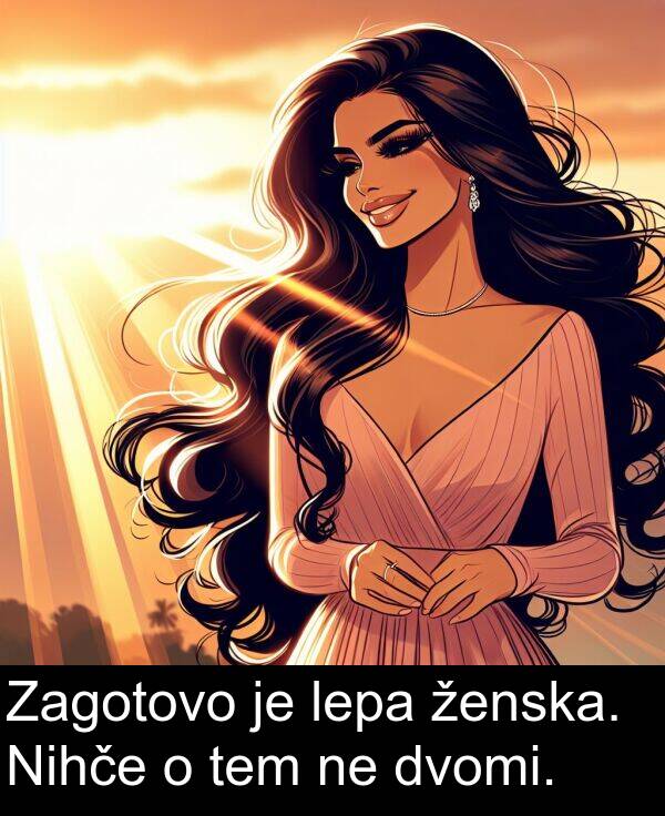 ženska: Zagotovo je lepa ženska. Nihče o tem ne dvomi.