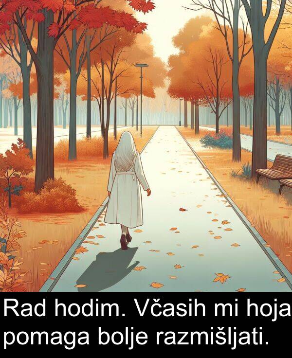 razmišljati: Rad hodim. Včasih mi hoja pomaga bolje razmišljati.