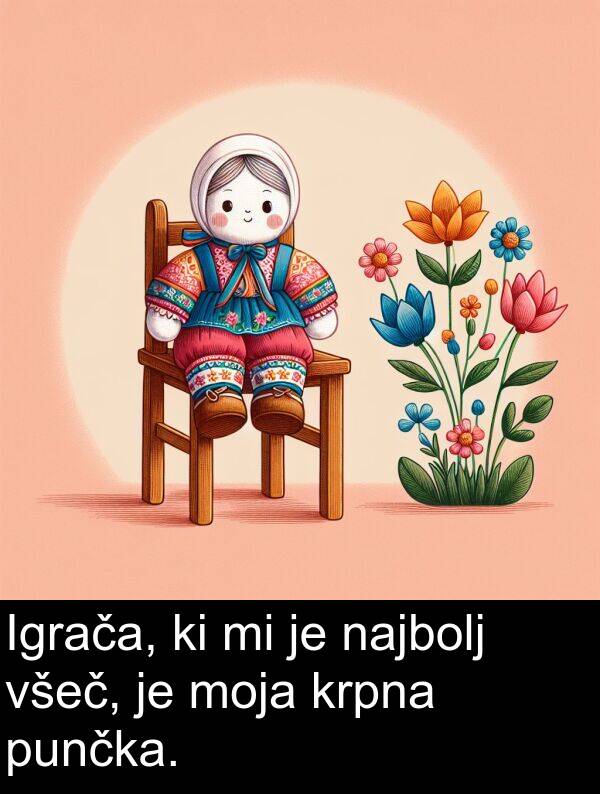 najbolj: Igrača, ki mi je najbolj všeč, je moja krpna punčka.