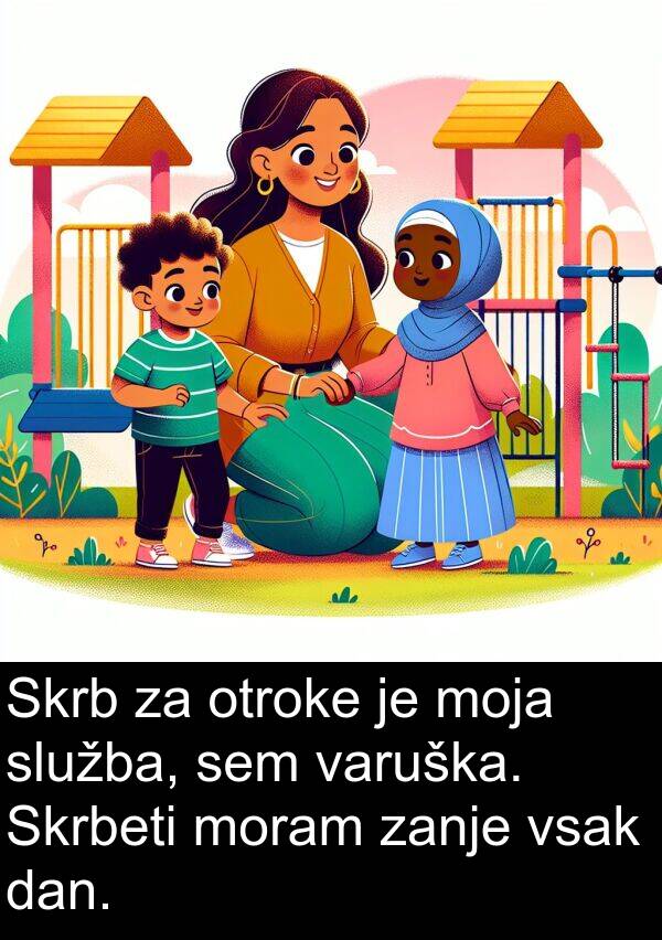 moram: Skrb za otroke je moja služba, sem varuška. Skrbeti moram zanje vsak dan.