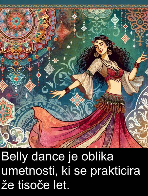 oblika: Belly dance je oblika umetnosti, ki se prakticira že tisoče let.