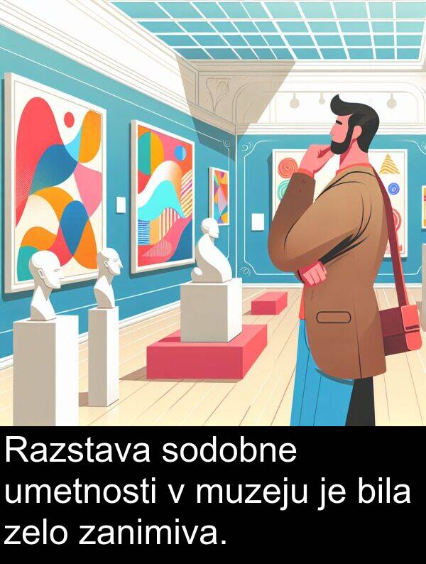 sodobne: Razstava sodobne umetnosti v muzeju je bila zelo zanimiva.