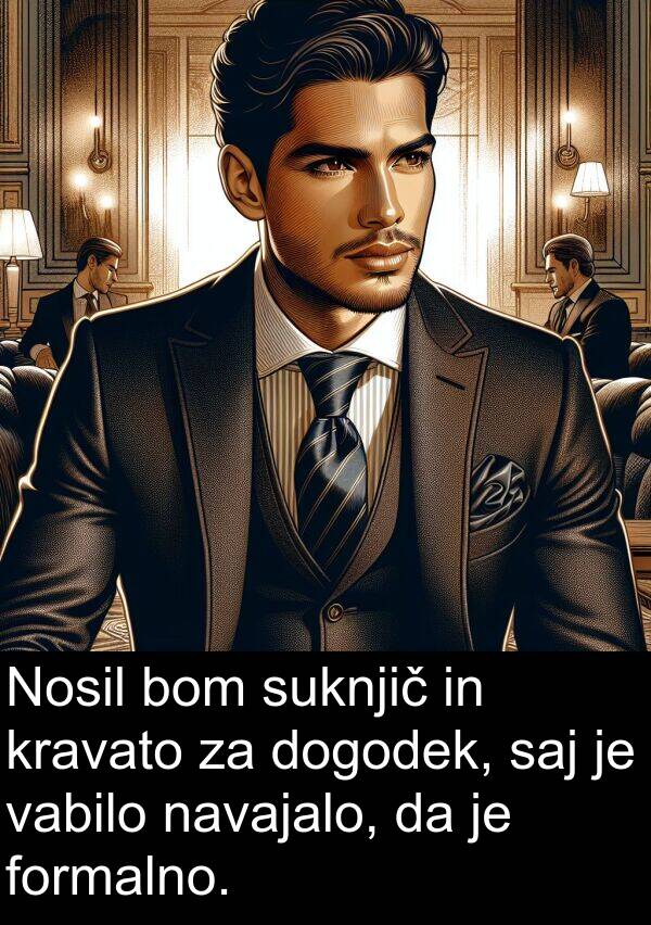 vabilo: Nosil bom suknjič in kravato za dogodek, saj je vabilo navajalo, da je formalno.