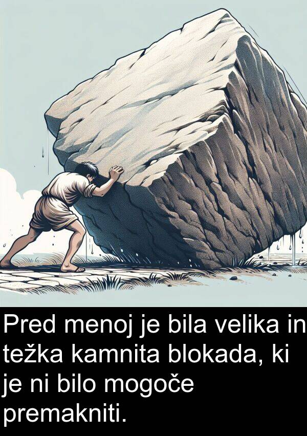 kamnita: Pred menoj je bila velika in težka kamnita blokada, ki je ni bilo mogoče premakniti.