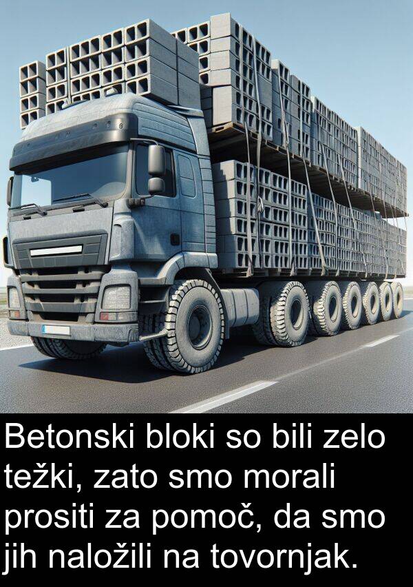morali: Betonski bloki so bili zelo težki, zato smo morali prositi za pomoč, da smo jih naložili na tovornjak.