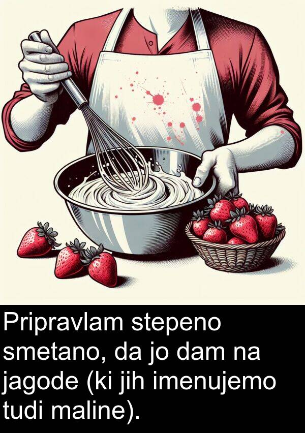 maline: Pripravlam stepeno smetano, da jo dam na jagode (ki jih imenujemo tudi maline).