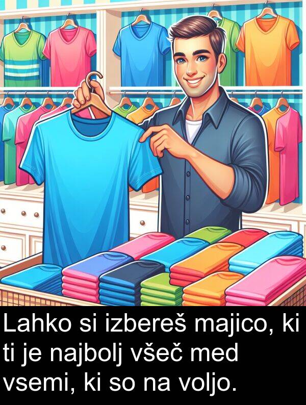 majico: Lahko si izbereš majico, ki ti je najbolj všeč med vsemi, ki so na voljo.