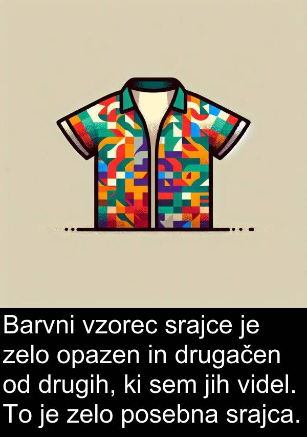 posebna: Barvni vzorec srajce je zelo opazen in drugačen od drugih, ki sem jih videl. To je zelo posebna srajca.