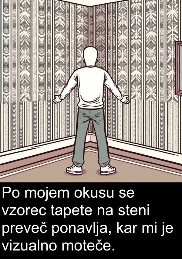 moteče: Po mojem okusu se vzorec tapete na steni preveč ponavlja, kar mi je vizualno moteče.