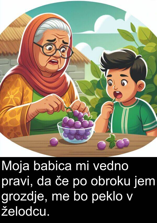 babica: Moja babica mi vedno pravi, da če po obroku jem grozdje, me bo peklo v želodcu.