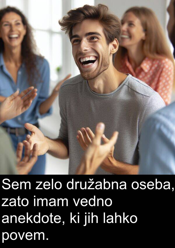 jih: Sem zelo družabna oseba, zato imam vedno anekdote, ki jih lahko povem.