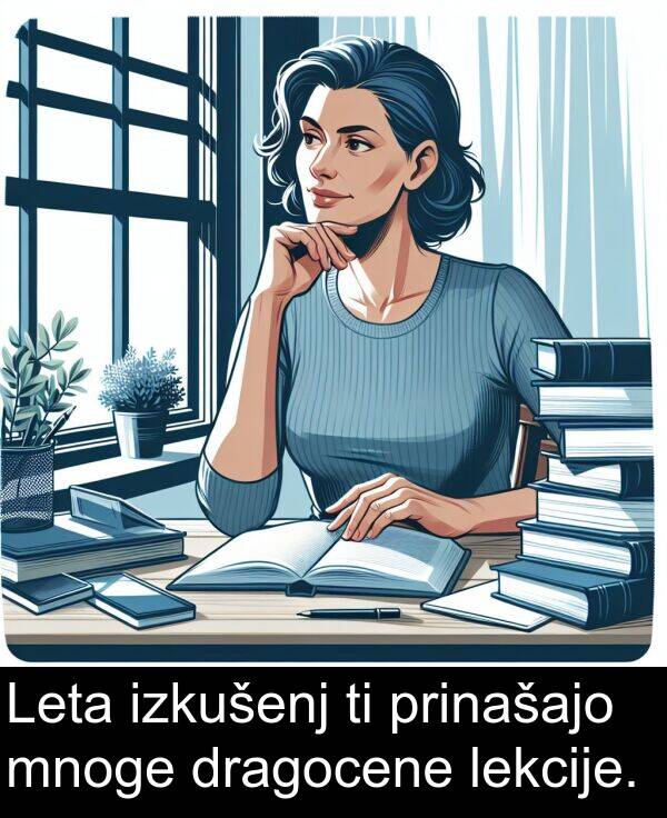 lekcije: Leta izkušenj ti prinašajo mnoge dragocene lekcije.