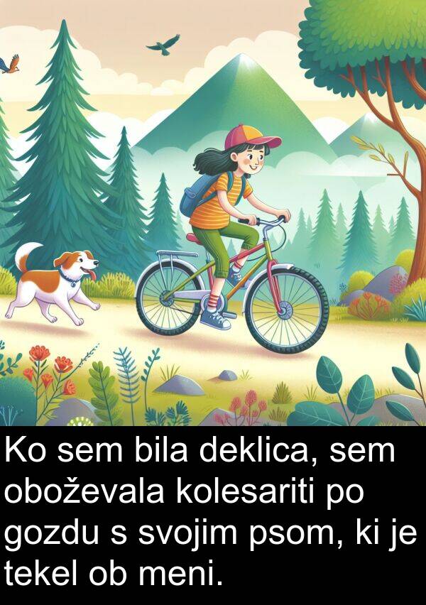 tekel: Ko sem bila deklica, sem oboževala kolesariti po gozdu s svojim psom, ki je tekel ob meni.