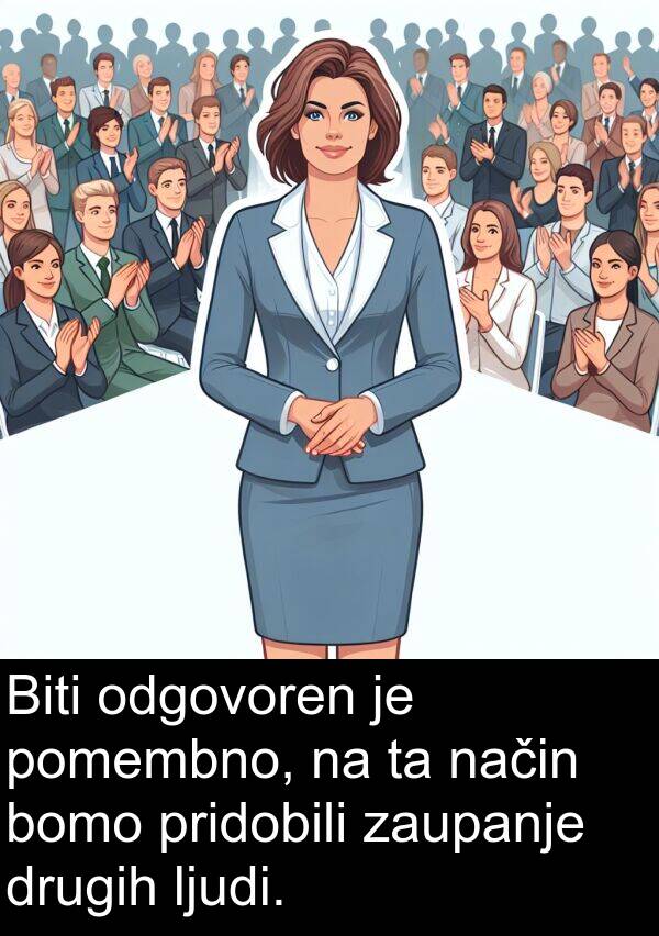 način: Biti odgovoren je pomembno, na ta način bomo pridobili zaupanje drugih ljudi.