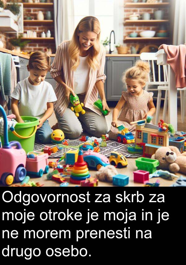 morem: Odgovornost za skrb za moje otroke je moja in je ne morem prenesti na drugo osebo.