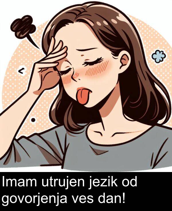 jezik: Imam utrujen jezik od govorjenja ves dan!