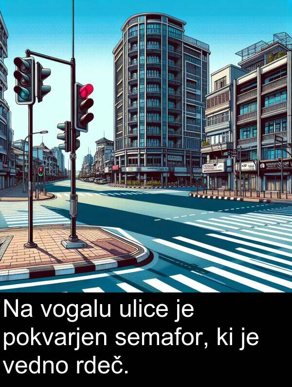 pokvarjen: Na vogalu ulice je pokvarjen semafor, ki je vedno rdeč.