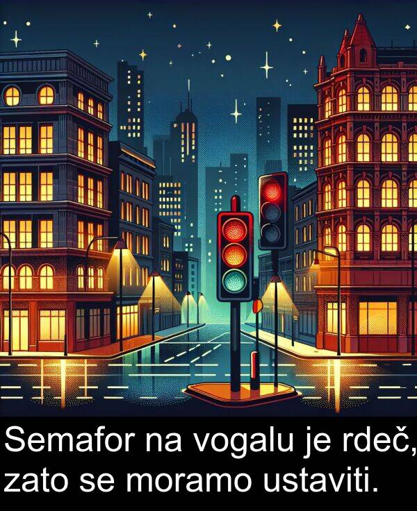 moramo: Semafor na vogalu je rdeč, zato se moramo ustaviti.