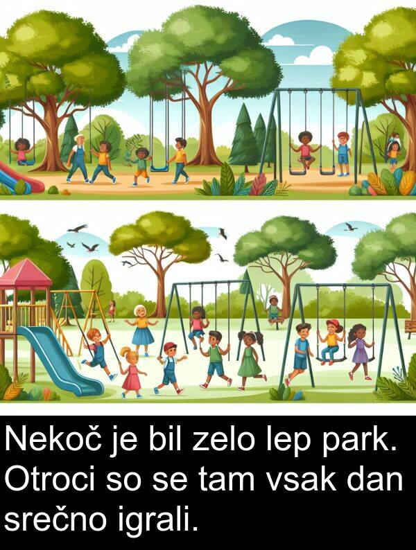lep: Nekoč je bil zelo lep park. Otroci so se tam vsak dan srečno igrali.