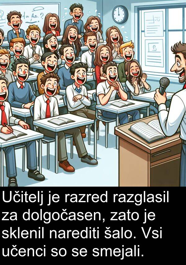 šalo: Učitelj je razred razglasil za dolgočasen, zato je sklenil narediti šalo. Vsi učenci so se smejali.