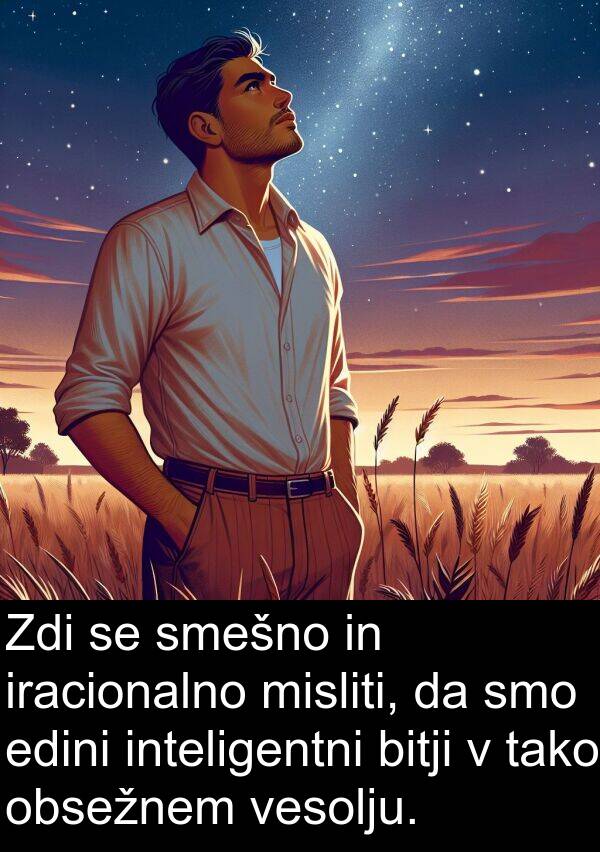 edini: Zdi se smešno in iracionalno misliti, da smo edini inteligentni bitji v tako obsežnem vesolju.