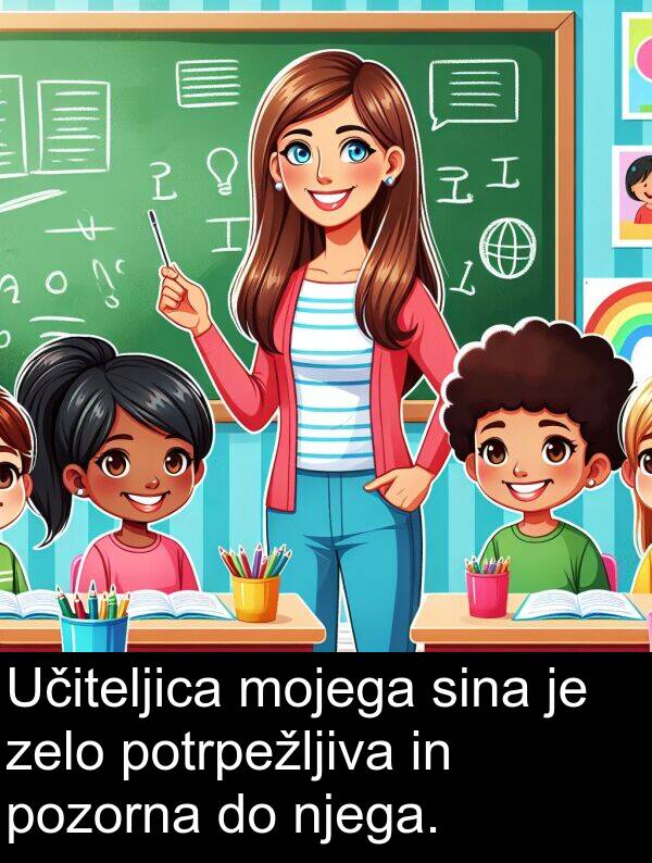 mojega: Učiteljica mojega sina je zelo potrpežljiva in pozorna do njega.