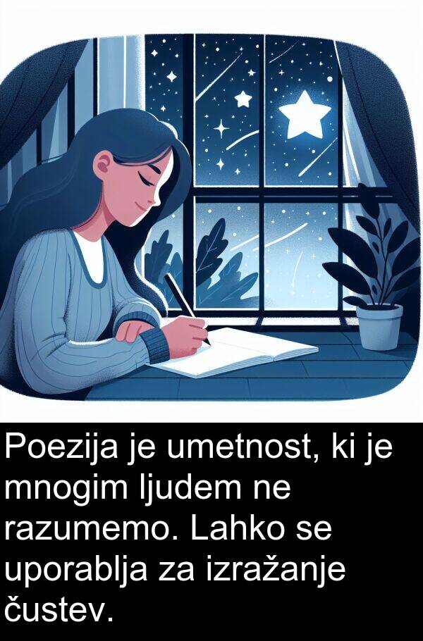 uporablja: Poezija je umetnost, ki je mnogim ljudem ne razumemo. Lahko se uporablja za izražanje čustev.