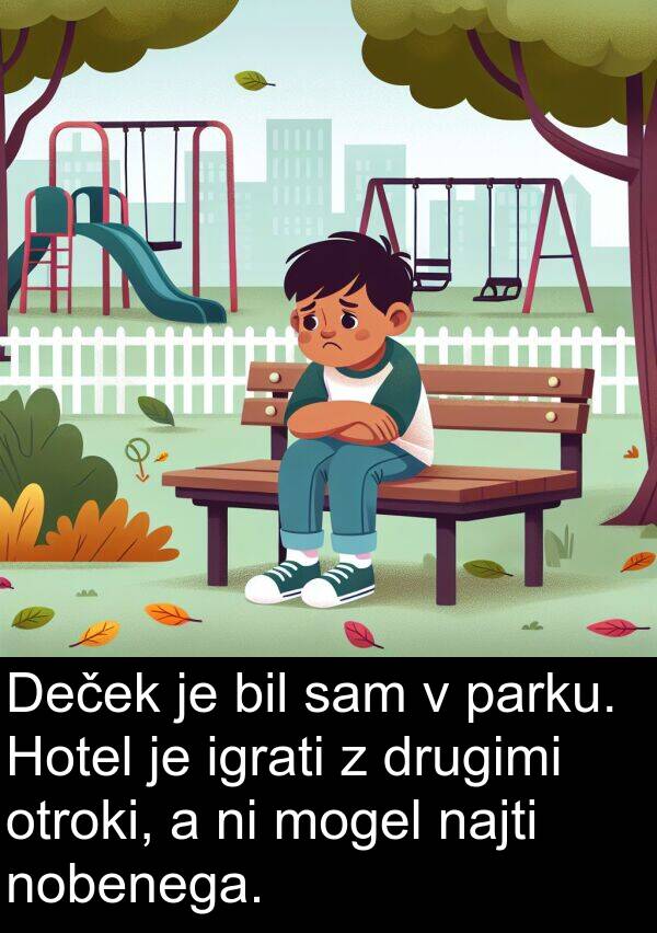 parku: Deček je bil sam v parku. Hotel je igrati z drugimi otroki, a ni mogel najti nobenega.