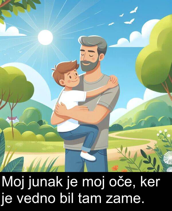 bil: Moj junak je moj oče, ker je vedno bil tam zame.