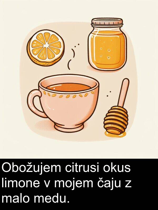 malo: Obožujem citrusi okus limone v mojem čaju z malo medu.