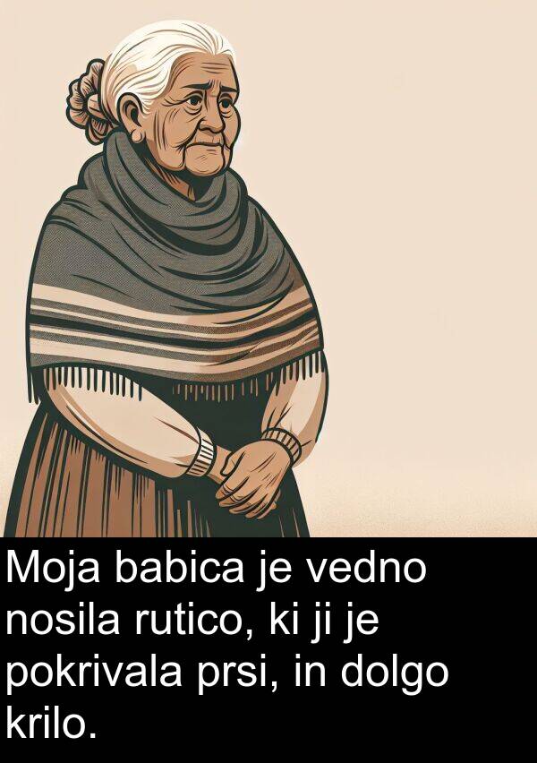 babica: Moja babica je vedno nosila rutico, ki ji je pokrivala prsi, in dolgo krilo.