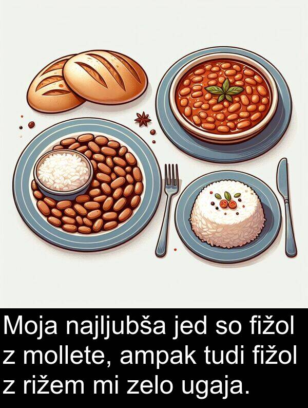 jed: Moja najljubša jed so fižol z mollete, ampak tudi fižol z rižem mi zelo ugaja.