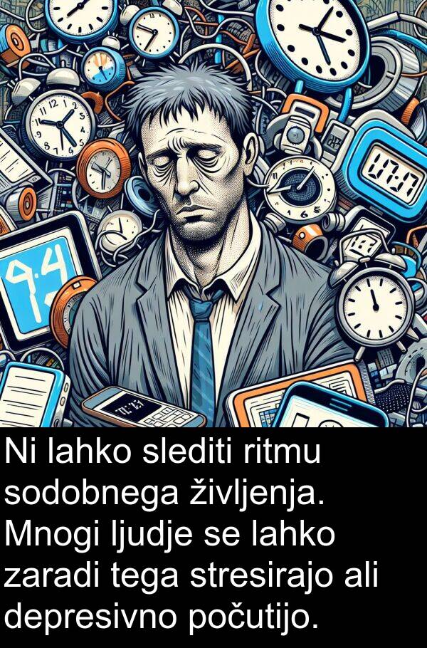 sodobnega: Ni lahko slediti ritmu sodobnega življenja. Mnogi ljudje se lahko zaradi tega stresirajo ali depresivno počutijo.