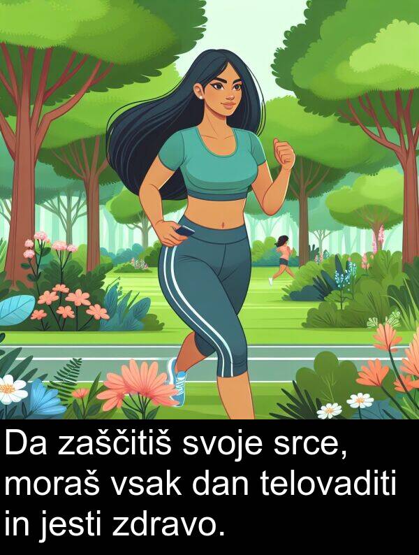 srce: Da zaščitiš svoje srce, moraš vsak dan telovaditi in jesti zdravo.
