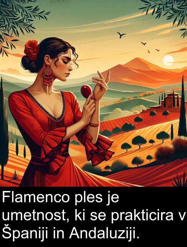ples: Flamenco ples je umetnost, ki se prakticira v Španiji in Andaluziji.