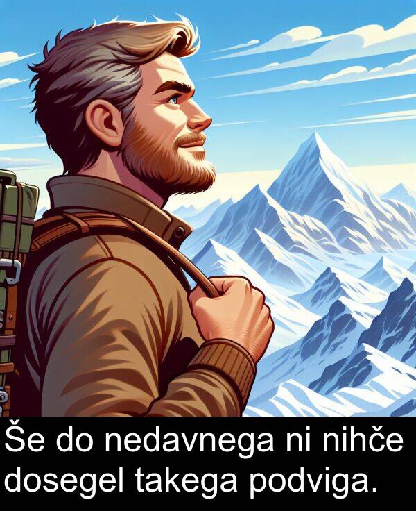 nedavnega: Še do nedavnega ni nihče dosegel takega podviga.