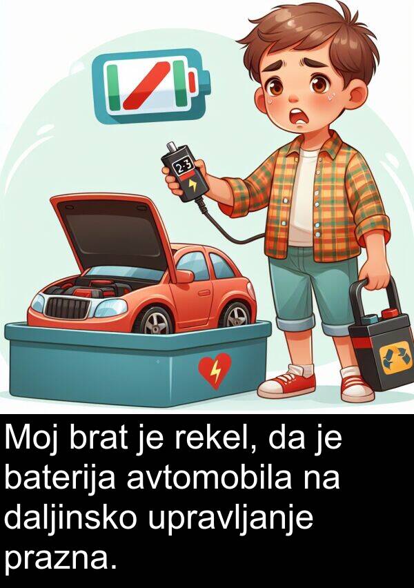 brat: Moj brat je rekel, da je baterija avtomobila na daljinsko upravljanje prazna.